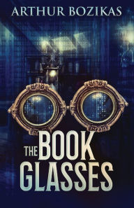 Title: The Book Glasses, Author: Arthur Bozikas