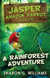 Title: A Rainforest Adventure, Author: Sharon C Williams