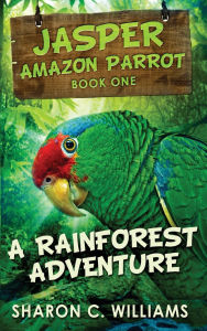 Title: A Rainforest Adventure, Author: Sharon C Williams