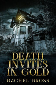 Title: Death Invites In Gold, Author: Rachel Bross