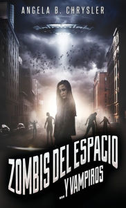Title: Zombis del espacio... Y vampiros, Author: Angela B. Chrysler