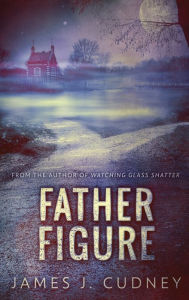 Title: Father Figure, Author: James J. Cudney