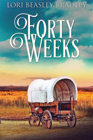 Title: Forty Weeks, Author: Lori Beasley Bradley