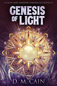 Title: Genesis Of Light, Author: D M Cain