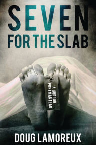 Title: Seven for the Slab: A Horror Portmanteau, Author: Doug Lamoreux
