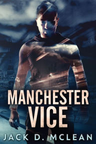 Title: Manchester Vice, Author: Jack D. McLean