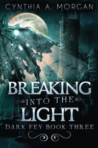 Title: Breaking Into The Light, Author: Cynthia A. Morgan