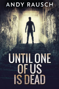 Title: Until One Of Us Is Dead, Author: Andy Rausch