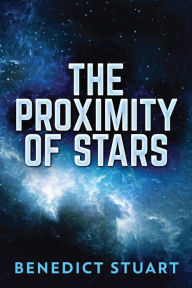Title: The Proximity Of Stars, Author: Benedict Stuart