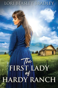 Title: The First Lady Of Hardy Ranch, Author: Lori Beasley Bradley
