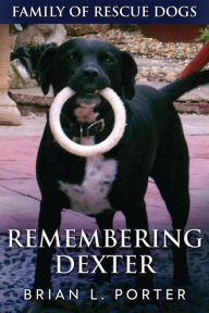 Title: Remembering Dexter, Author: Brian L. Porter