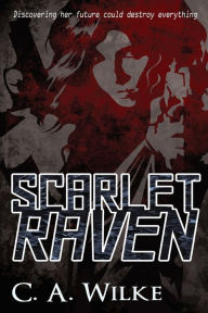 Title: Scarlet Raven, Author: C.A. Wilke