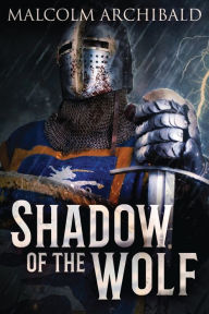 Title: Shadow Of The Wolf: Fantasy Adventure In The Dark Ages Of Scotland, Author: Malcolm Archibald