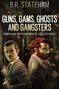 Title: Guns, Gams, Ghosts and Gangsters, Author: B.R. Stateham