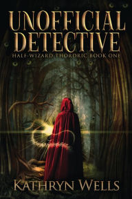 Title: Unofficial Detective, Author: Kathryn Wells
