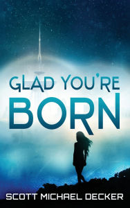 Title: Glad You're Born, Author: Scott Michael Decker