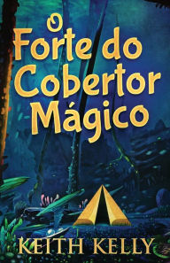 Title: O Forte do Cobertor Mï¿½gico, Author: Keith Kelly