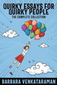 Title: Quirky Essays for Quirky People: The Complete Collection, Author: Barbara Venkataraman