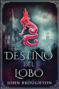 Title: El Destino Del Lobo, Author: John Broughton