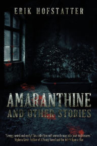 Title: Amaranthine: And Other Stories, Author: Erik Hofstatter