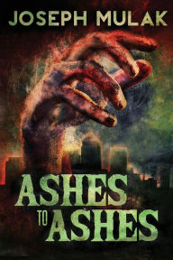 Title: Ashes to Ashes, Author: Joseph Mulak