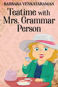 Title: Teatime With Mrs. Grammar Person, Author: Barbara Venkataraman
