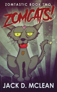 Title: Zomcats!, Author: Jack D McLean