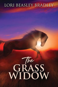 Title: The Grass Widow, Author: Lori Beasley Bradley