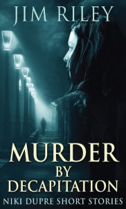 Title: Murder By Decapitation, Author: Jim Riley
