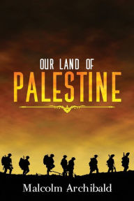Title: Our Land of Palestine, Author: Malcolm Archibald