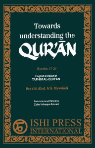 Towards Understanding the Qur'an Surahs 17-21