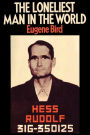 The Loneliest Man In The World The Inside Story Of The Thirty Year Imprisonment Of Rudolf Hess