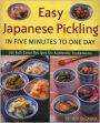 Easy Japanese Pickling in Five Minutes to One Day: 101 Full-Color Recipes for Authentic Tsukemono