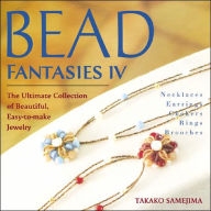 Bead Fantasies IV: The Ultimate Collection of Beautiful, Easy-to-Make Jewelry