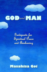 Title: God and Man: Guideposts for Spiritual Peace and Awakening, Author: Masahisa Goi