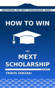Title: How to Win the MEXT Scholarship, Author: Travis Senzaki