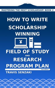 Title: How to Write a Scholarship-Winning Field of Study and Research Program Plan, Author: Travis Senzaki