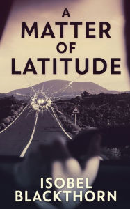 Title: A Matter of Latitude, Author: Isobel Blackthorn