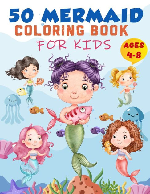 Mermaid Coloring Book For Kids Ages 4-8: 50 Cute Unique Coloring Pages,  Cute Mermaid Coloring Book for Girls & 50 Fun Activity Pages for 4-8 Year  Old Kids, Childrens' Drawing Book. by
