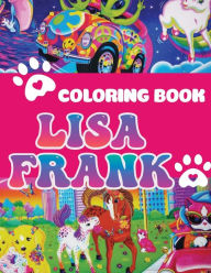 Title: Lisa Frank Coloring Book: Coloring Pages for Boys, Girls, Kids, Ages 4-8, Ages 8-12, Adults to Relax and Have Fun, Great Gift Idea for Lï¿½sa Frank, Author: David D. Nichols
