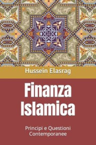 Title: Finanza Islamica: Principi e Questioni Contemporanee, Author: Hussein Elasrag