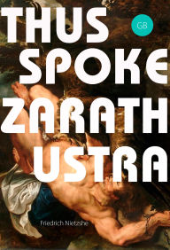 Title: Thus Spoke Zarathustra: A Book for All and None, Author: Friedrich Nietzsche