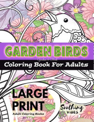 Title: LARGE PRINT Adult Coloring Books - Garden Birds coloring book for adults: An Adult coloring book in LARGE PRINT for those needing a larger image to color, Author: Soothing Vibes
