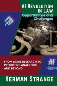 Title: AI Revolution in Law-Opportunities and Challenges: From Legal Research to Predictive Analytics and Beyond, Author: Herman Strange