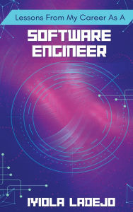 Title: Lessons From My Career as a Software Engineer, Author: Iyiola Ladejo