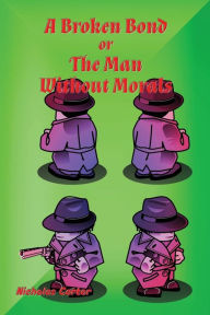 Title: A Broken Bond - Illustrated: The Man Without Morals, Author: Nicholas Carter