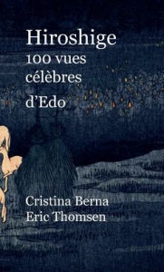 Title: Hiroshige 100 vues cï¿½lï¿½bres d'Edo, Author: Cristina Berna