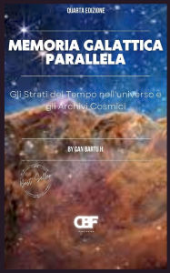 Title: Memoria Galattica Parallela: Gli Strati del tempo nell'universo e negli Archivi Cosmici, Author: Can Bartu H.