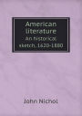American literature An historical sketch, 1620-1880
