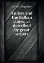 Turkey and the Balkan States, as Described by Great Writers